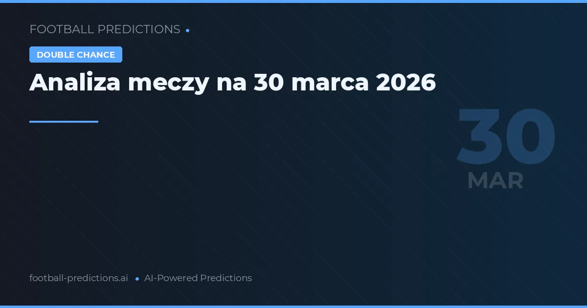 Analiza meczy na 30 marca 2026