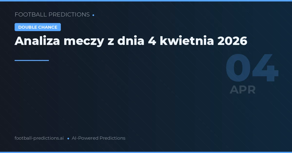 Analiza meczy z dnia 4 kwietnia 2026