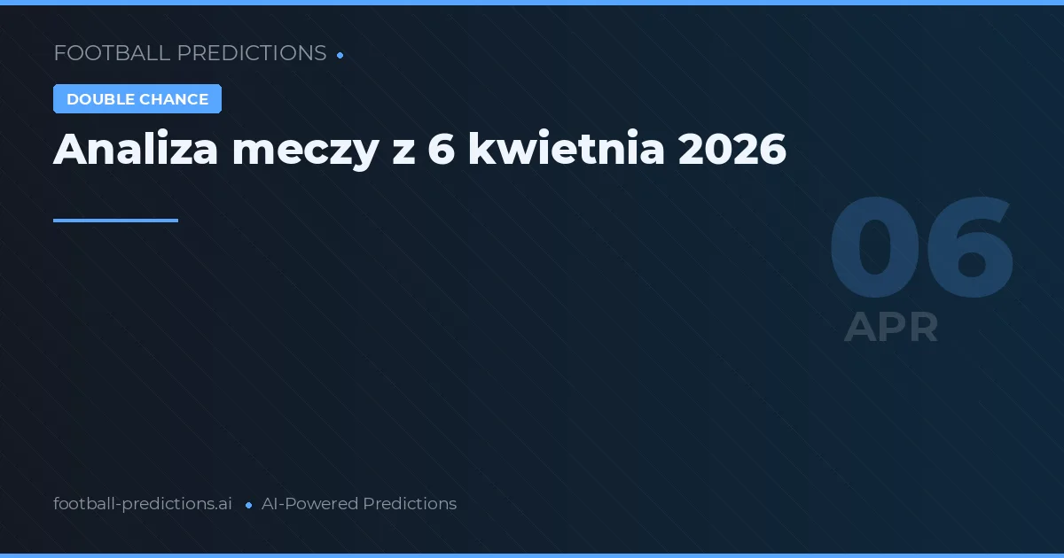 Analiza meczy z 6 kwietnia 2026