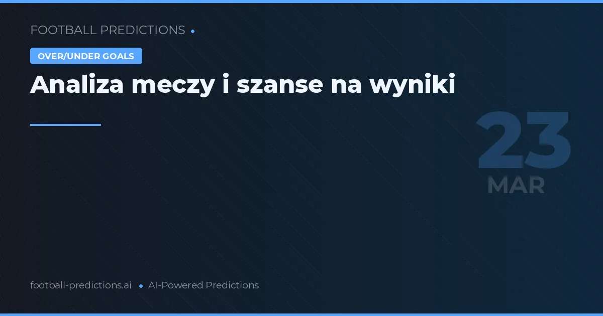 Analiza meczy i szanse na wyniki