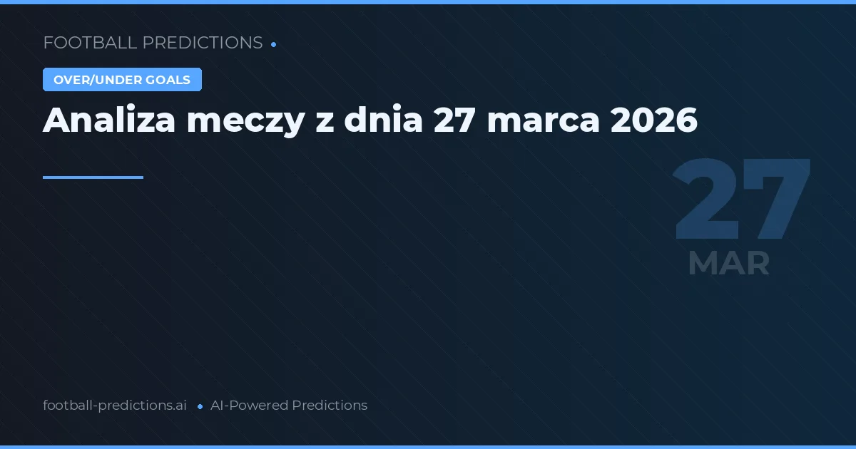 Analiza meczy z dnia 27 marca 2026
