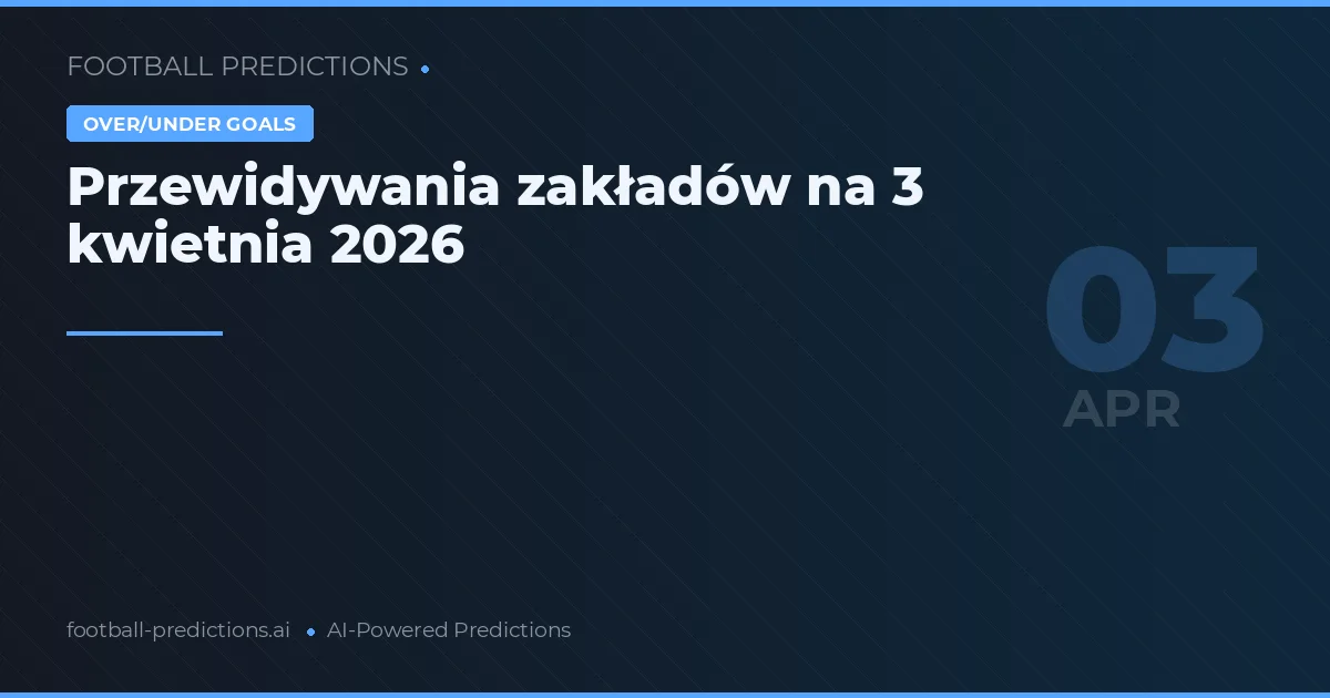 Przewidywania zakładów na 3 kwietnia 2026