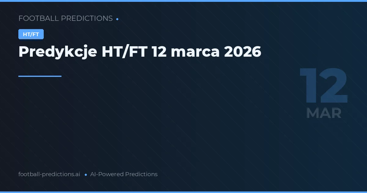 Predykcje HT/FT 12 marca 2026