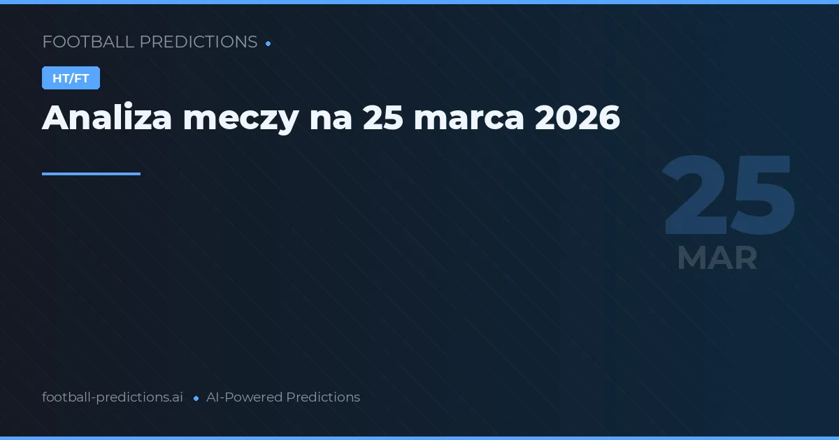 Analiza meczy na 25 marca 2026