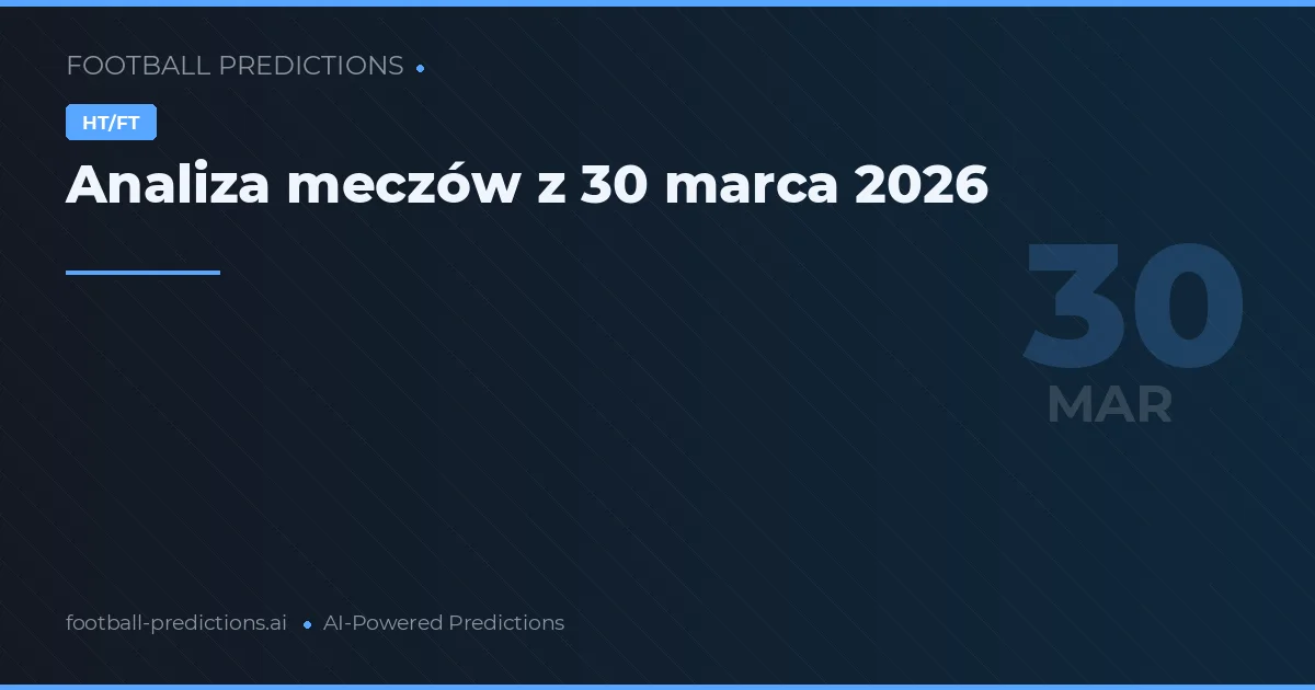 Analiza meczów z 30 marca 2026