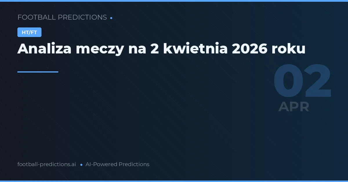 Analiza meczy na 2 kwietnia 2026 roku
