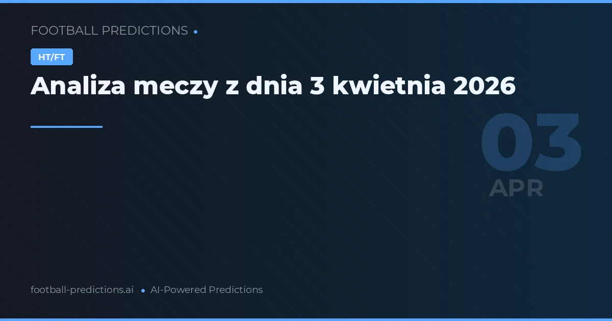 Analiza meczy z dnia 3 kwietnia 2026