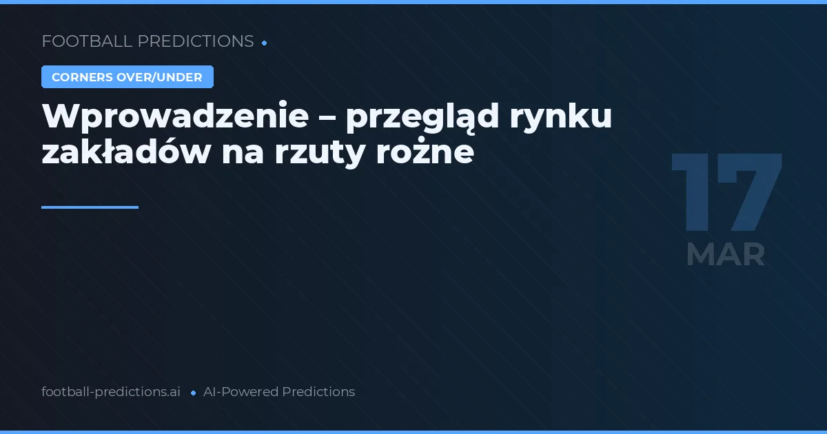 Wprowadzenie – przegląd rynku zakładów na rzuty rożne