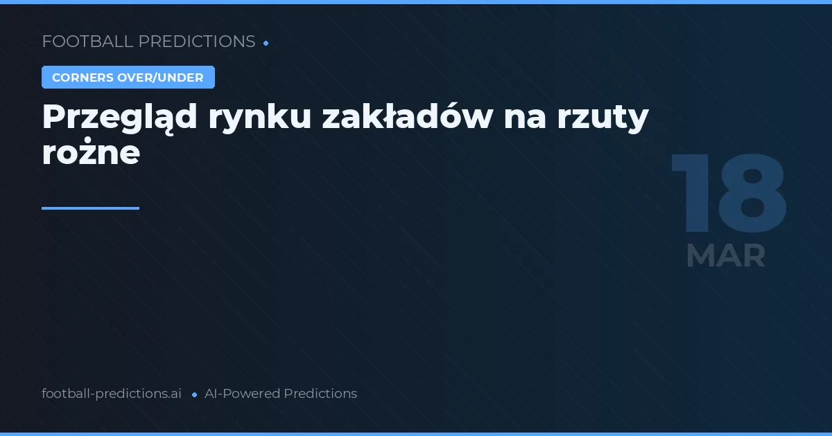 Przegląd rynku zakładów na rzuty rożne