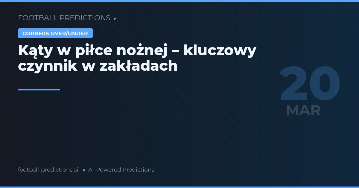 Kąty w piłce nożnej – kluczowy czynnik w zakładach