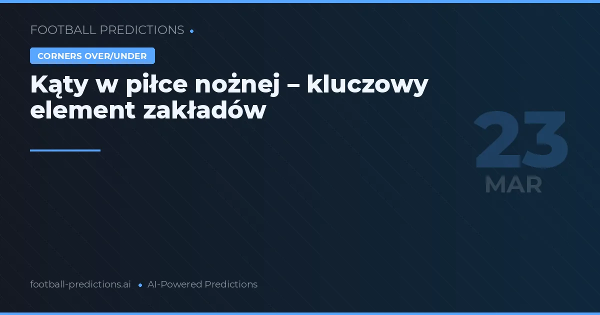 Kąty w piłce nożnej – kluczowy element zakładów
