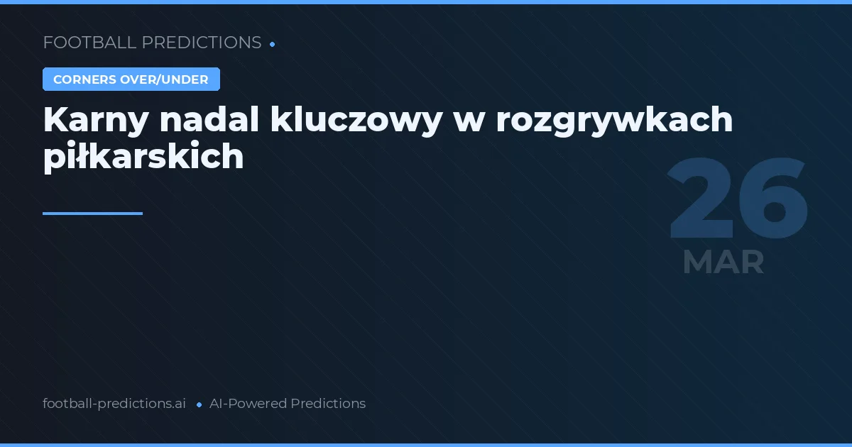 Karny nadal kluczowy w rozgrywkach piłkarskich