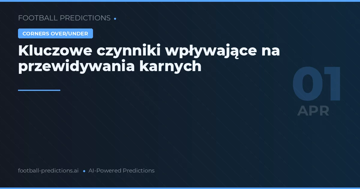 Kluczowe czynniki wpływające na przewidywania karnych