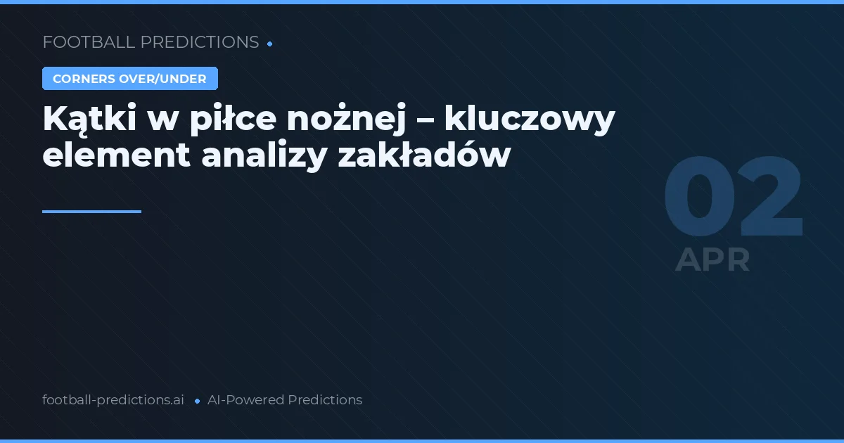 Kątki w piłce nożnej – kluczowy element analizy zakładów