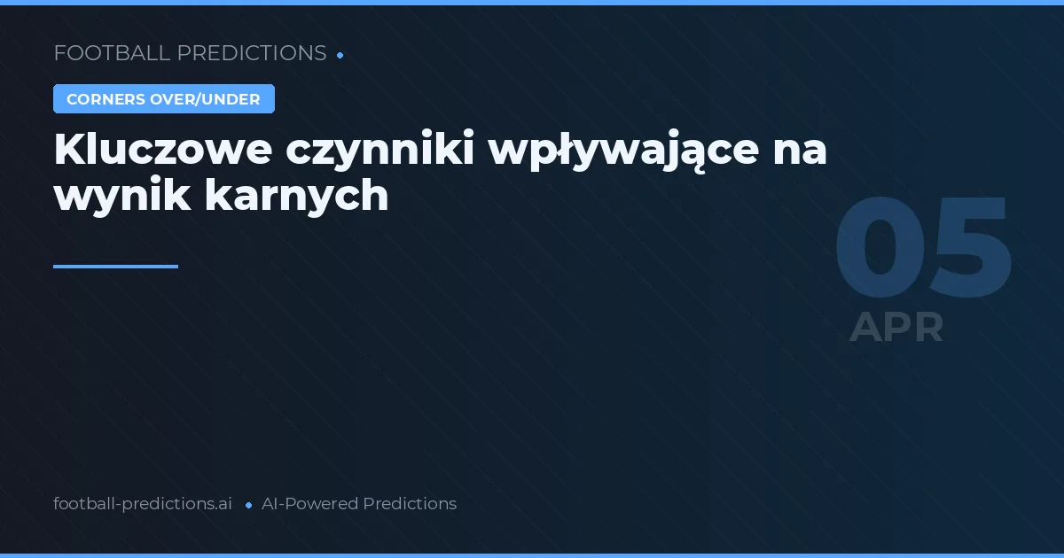 Kluczowe czynniki wpływające na wynik karnych