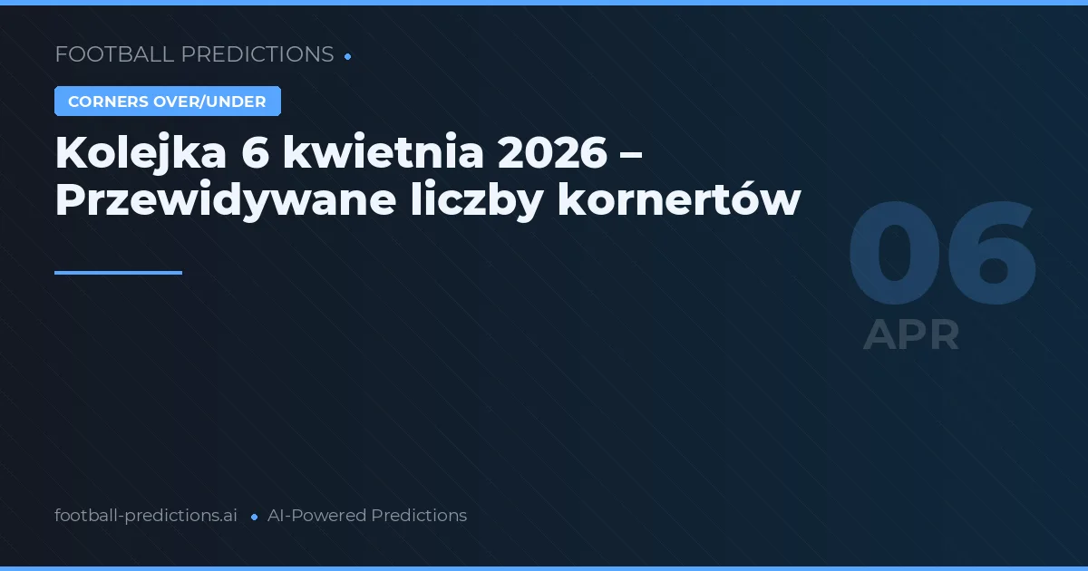 Kolejka 6 kwietnia 2026 – Przewidywane liczby kornertów