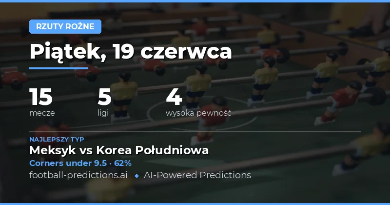 Najlepsze typy O/U Corners na 19 czerwca 2026