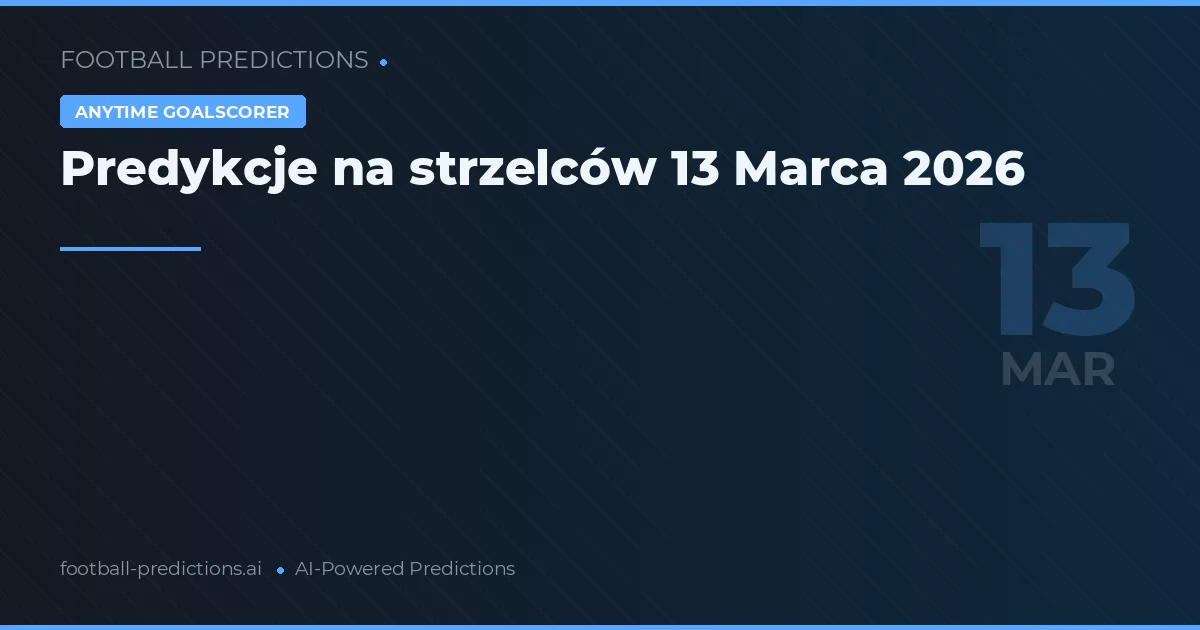 Predykcje na strzelców 13 Marca 2026