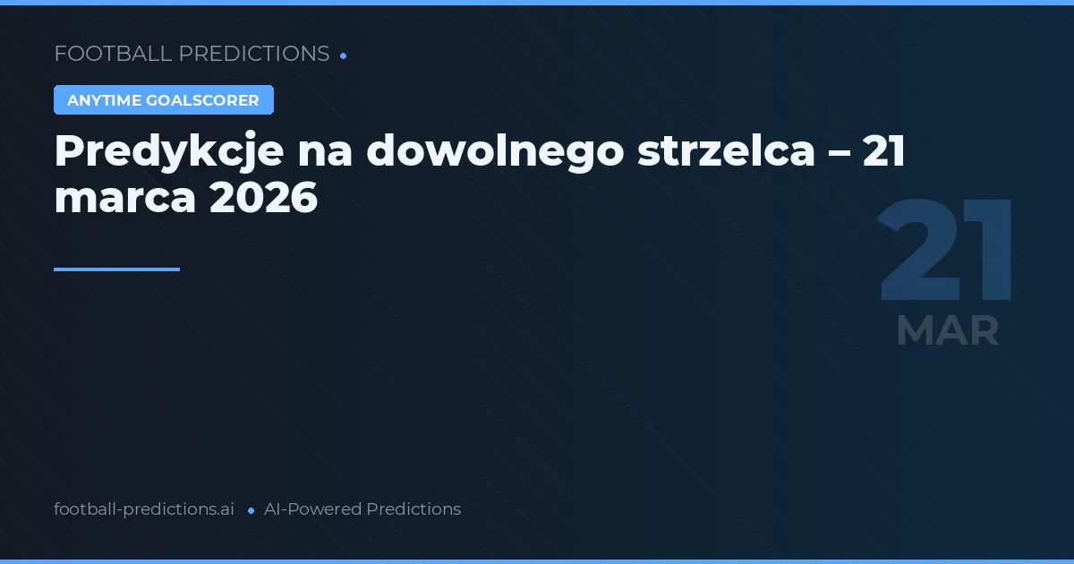Predykcje na dowolnego strzelca – 21 marca 2026