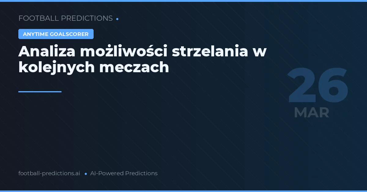 Analiza możliwości strzelania w kolejnych meczach