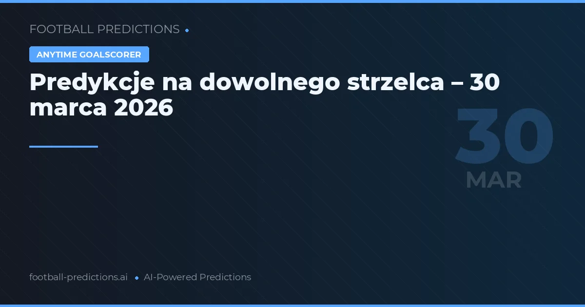 Predykcje na dowolnego strzelca – 30 marca 2026