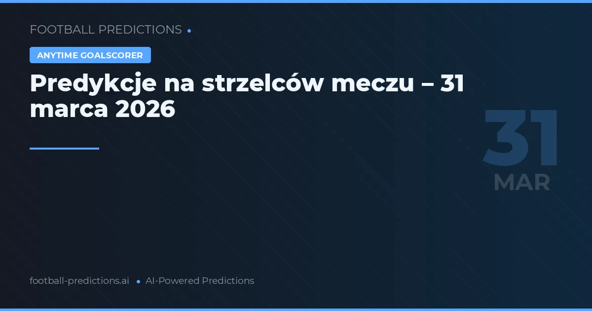 Predykcje na strzelców meczu – 31 marca 2026