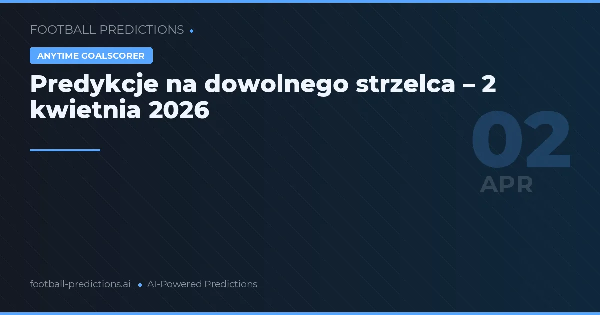 Predykcje na dowolnego strzelca – 2 kwietnia 2026