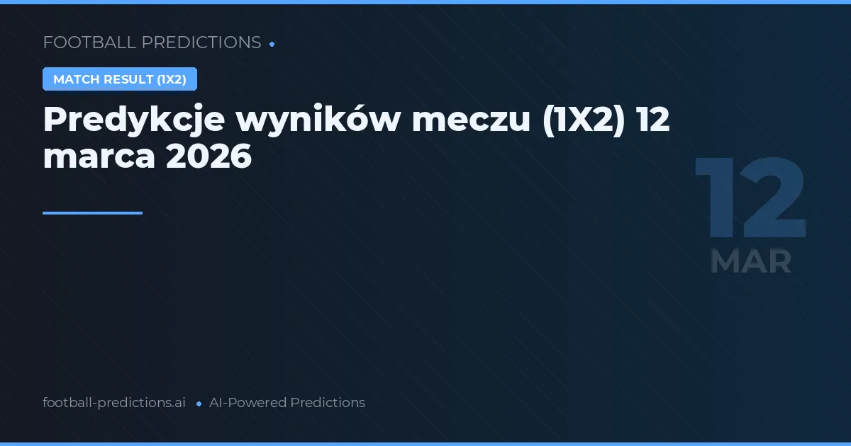 Predykcje wyników meczu (1X2) 12 marca 2026