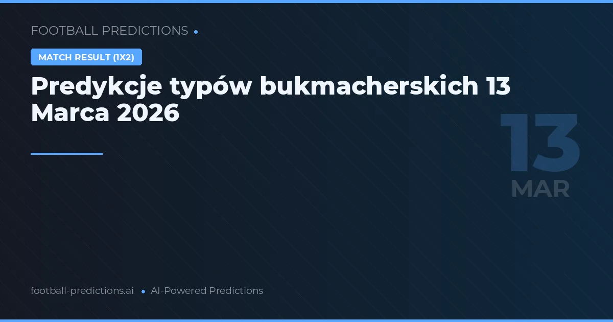 Predykcje typów bukmacherskich 13 Marca 2026