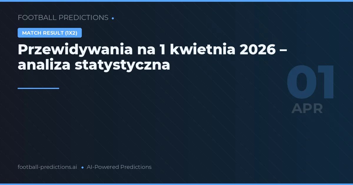 Przewidywania na 1 kwietnia 2026 – analiza statystyczna