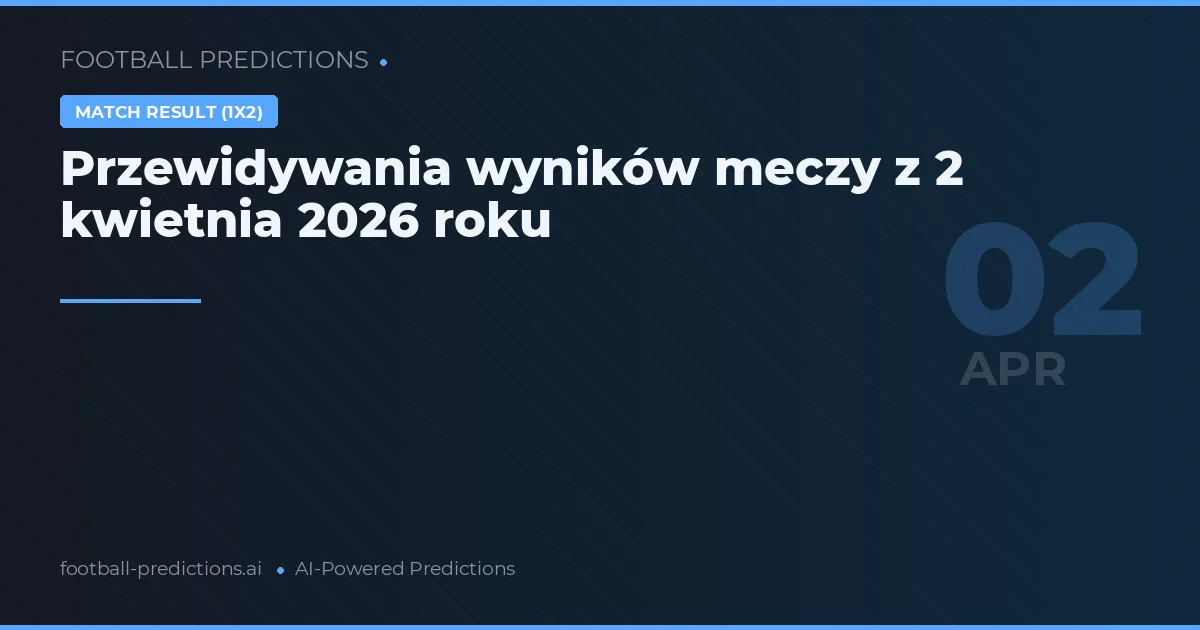 Przewidywania wyników meczy z 2 kwietnia 2026 roku