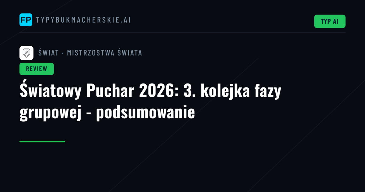 Światowy Puchar 2026: 3. kolejka fazy grupowej - podsumowanie