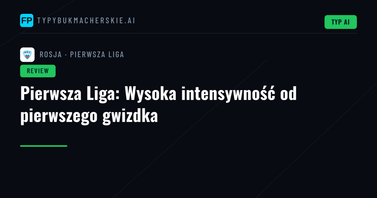 Pierwsza Liga: Wysoka intensywność od pierwszego gwizdka