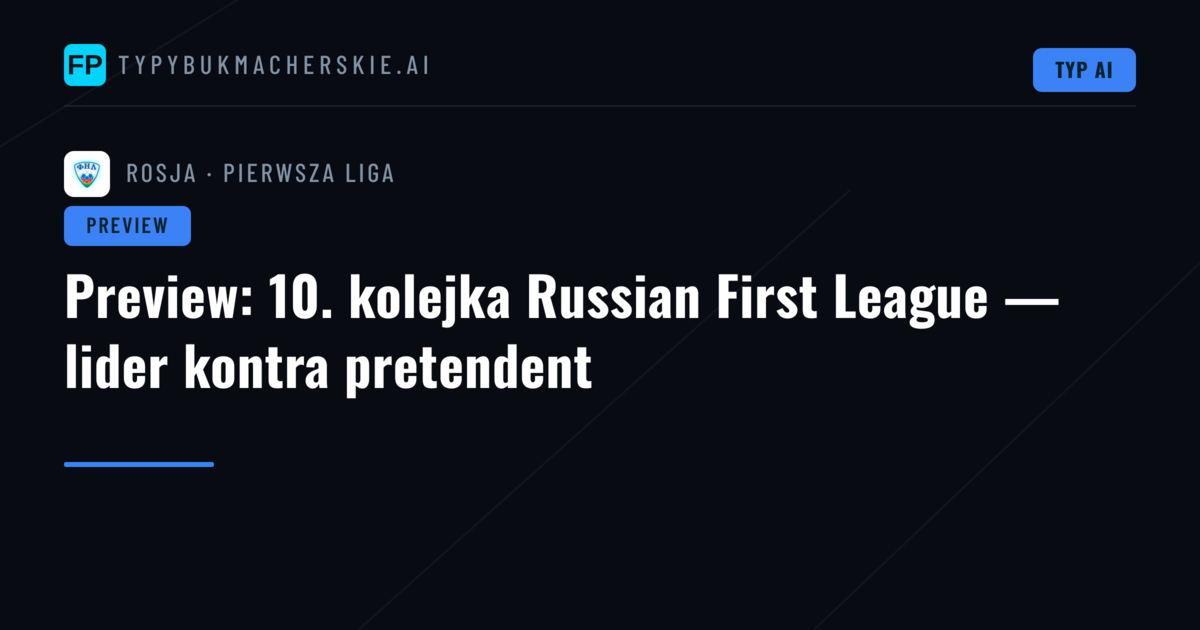 Preview: 10. kolejka Russian First League — lider kontra pretendent