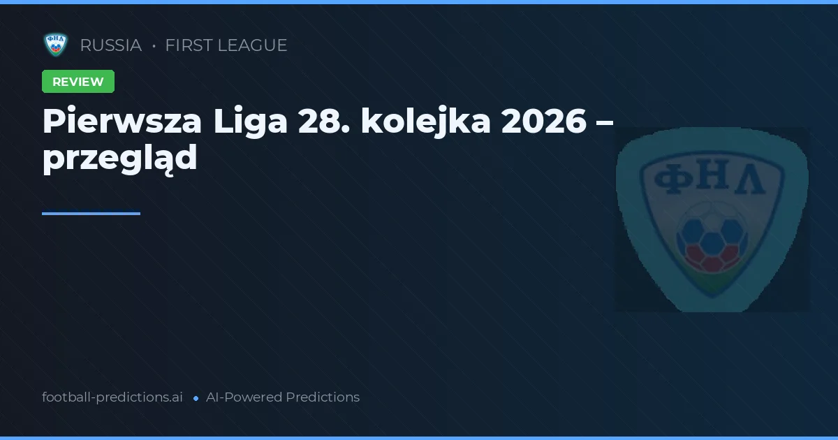 Pierwsza Liga 28. kolejka 2026 – przegląd