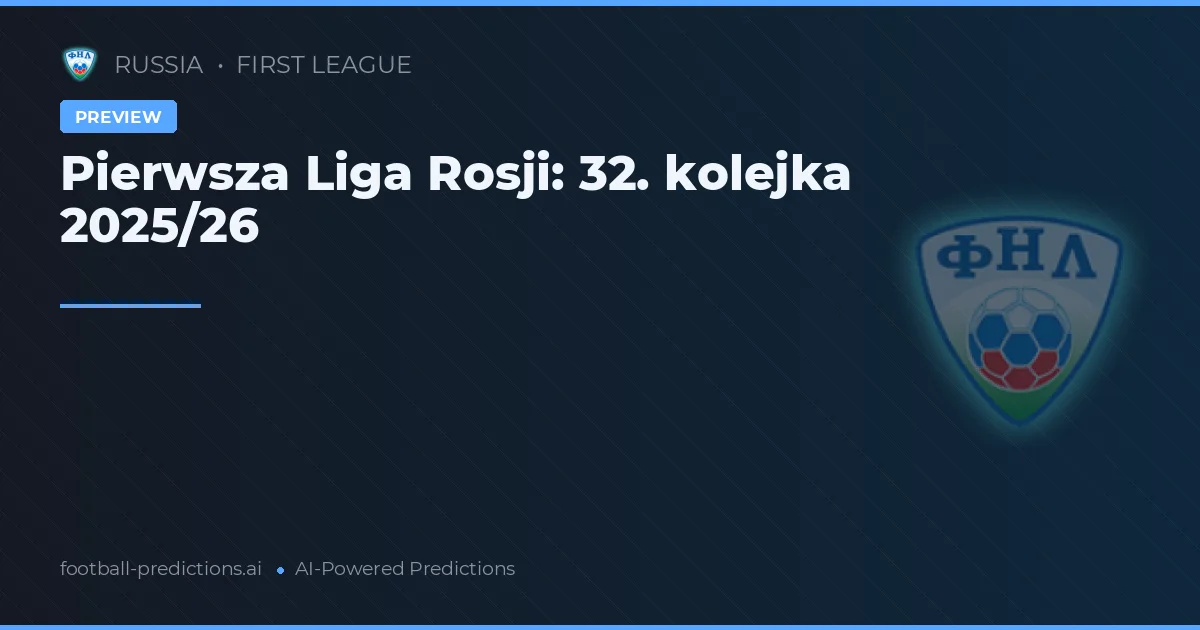 Pierwsza Liga Rosji: 32. kolejka 2025/26