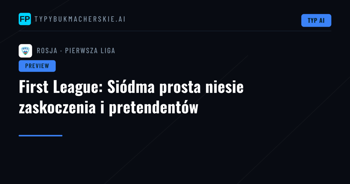 First League: Siódma prosta niesie zaskoczenia i pretendentów