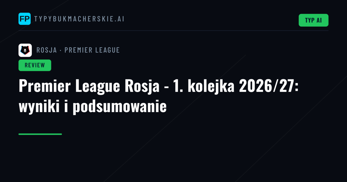 Premier League Rosja - 1. kolejka 2026/27: wyniki i podsumowanie