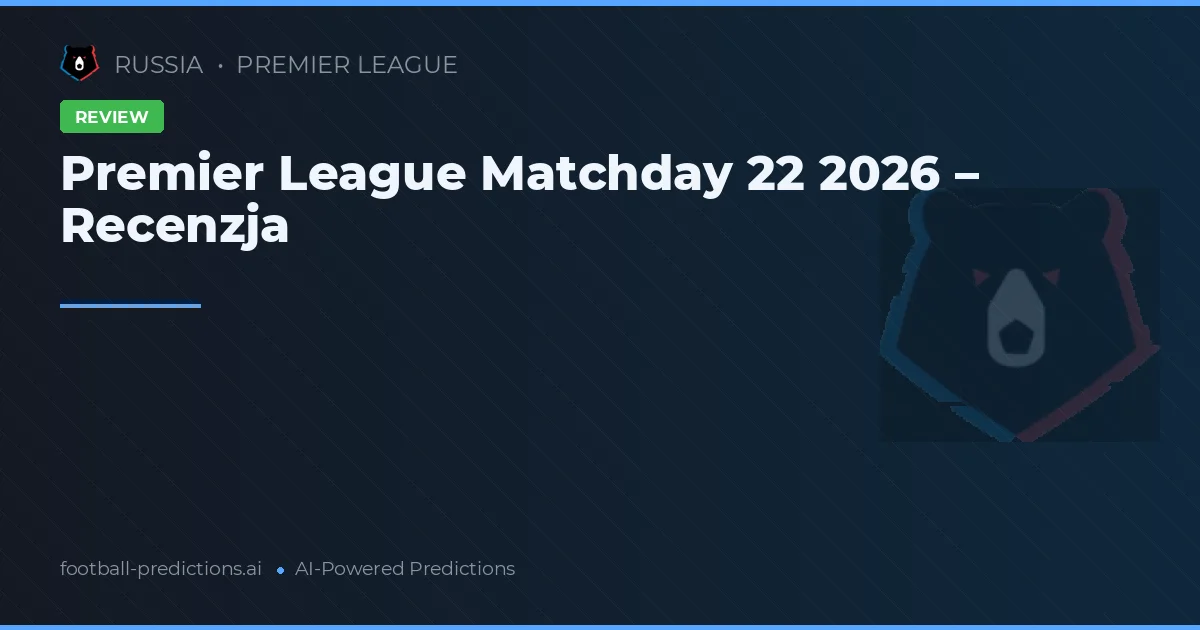 Premier League Matchday 22 2026 – Recenzja
