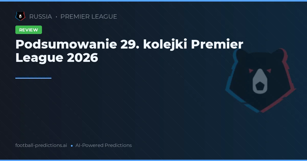 Podsumowanie 29. kolejki Premier League 2026
