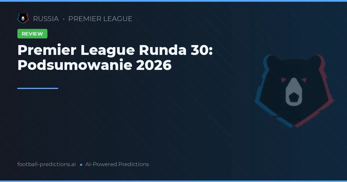 Premier League Runda 30: Podsumowanie 2026
