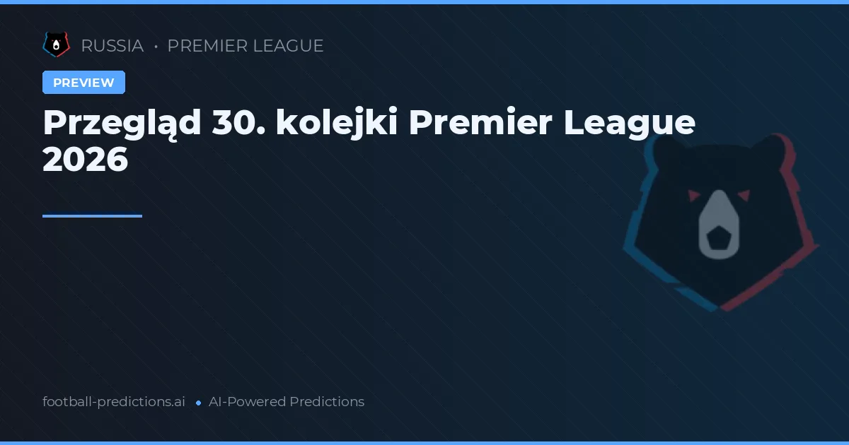 Przegląd 30. kolejki Premier League 2026