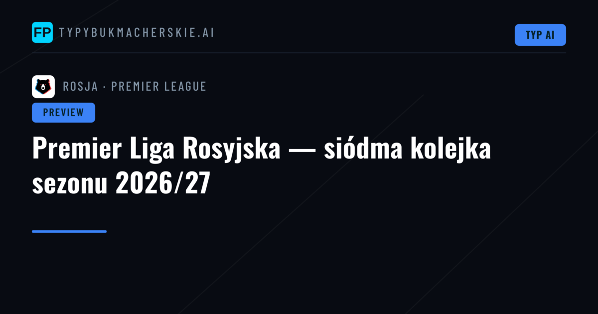 Premier Liga Rosyjska — siódma kolejka sezonu 2026/27