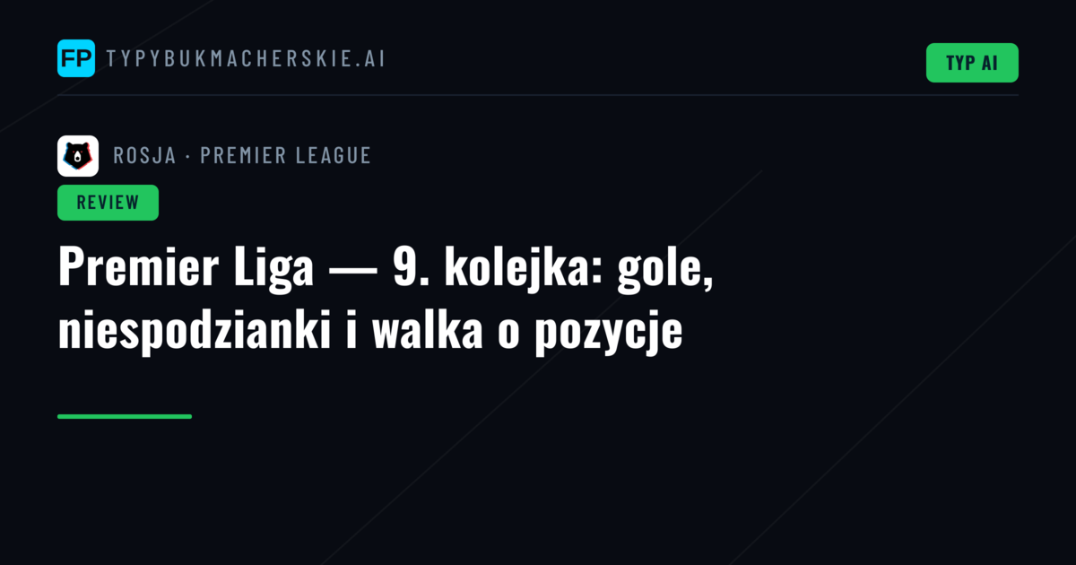 Premier Liga — 9. kolejka: gole, niespodzianki i walka o pozycje