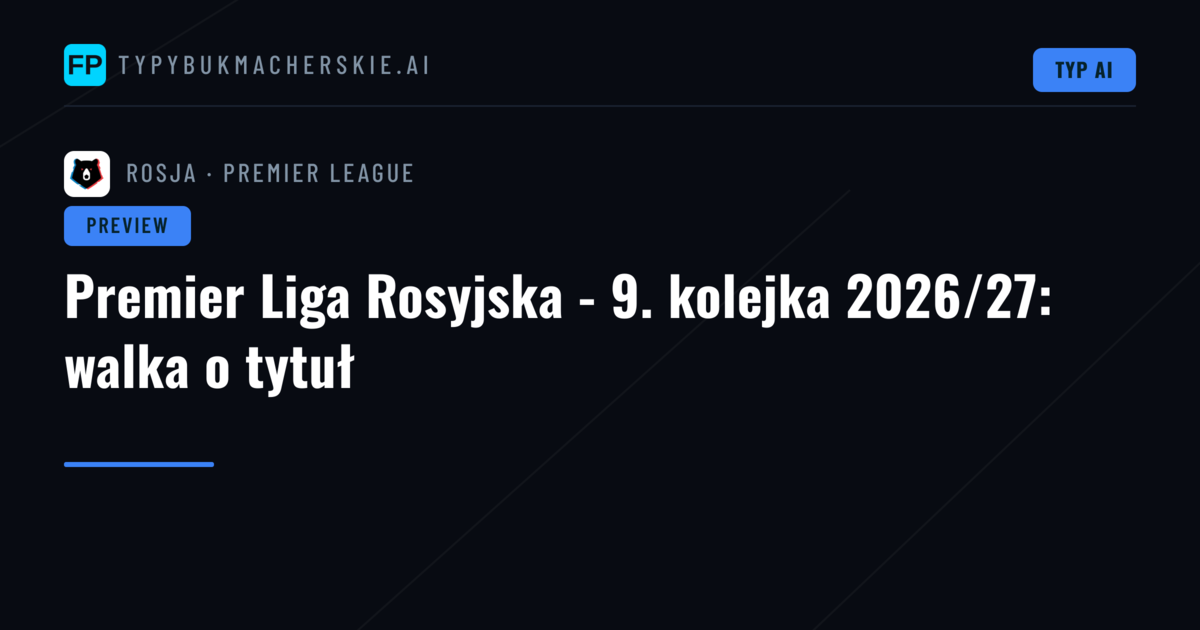 Premier Liga Rosyjska - 9. kolejka 2026/27: walka o tytuł