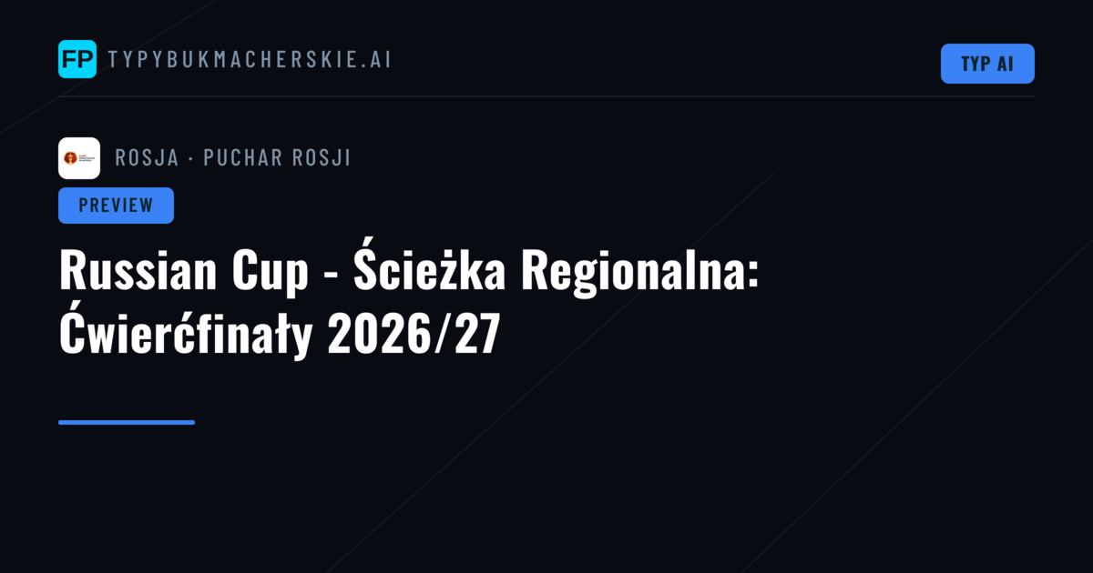 Russian Cup - Ścieżka Regionalna: Ćwierćfinały 2026/27
