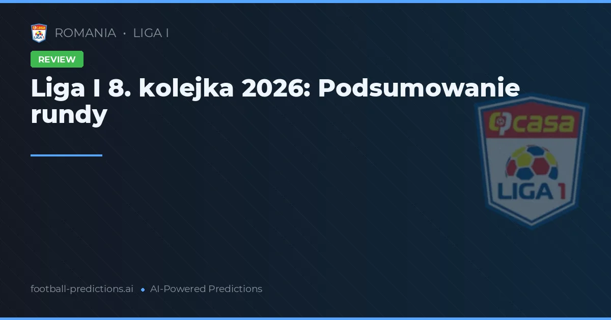 Liga I 8. kolejka 2026: Podsumowanie rundy