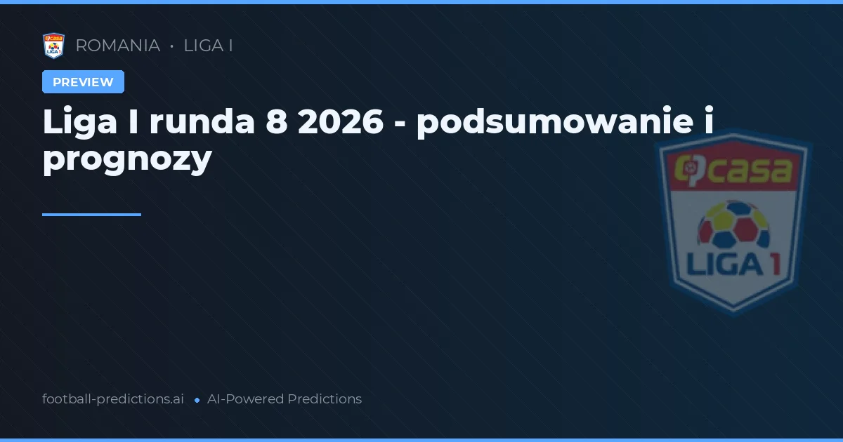 Liga I runda 8 2026 - podsumowanie i prognozy