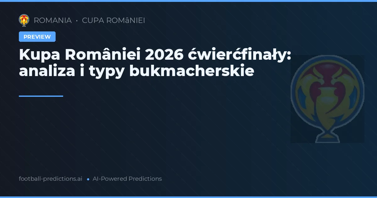 Kupa României 2026 ćwierćfinały: analiza i typy bukmacherskie
