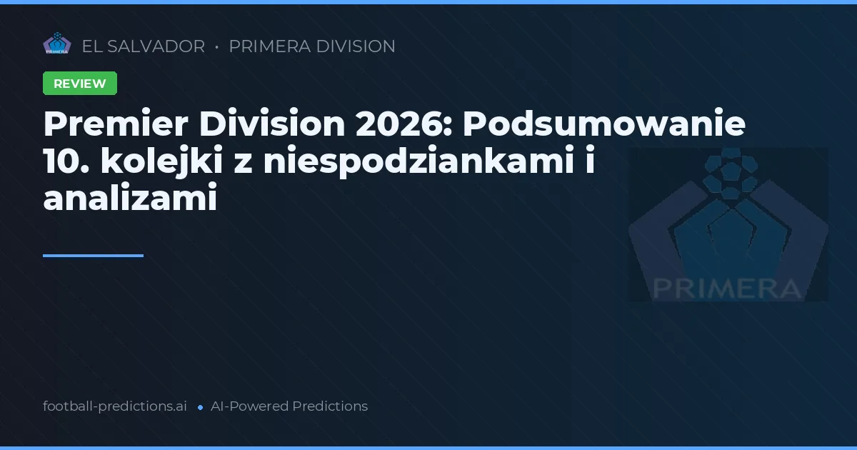 Premier Division 2026: Podsumowanie 10. kolejki z niespodziankami i analizami